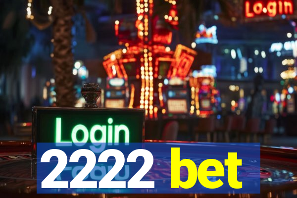 2222 bet